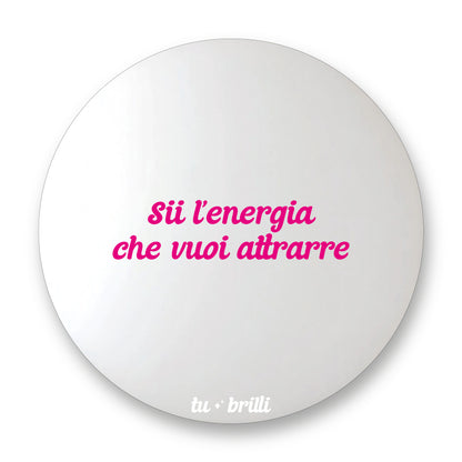 BE THE ENERGY YOU WANT TO ATTRACT | Sparkle Mirror